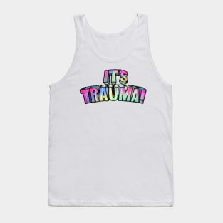 It's Trauma! Tank Top